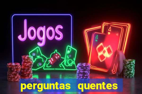 perguntas quentes para whatsapp